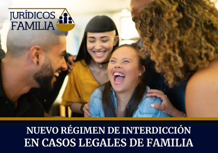 Nuevo Régimen de Interdicción en Casos Legales de Familia